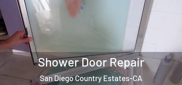  Shower Door Repair San Diego Country Estates-CA